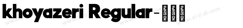 khoyazeri Regular字体转换 khoyazeri Regular字体转换